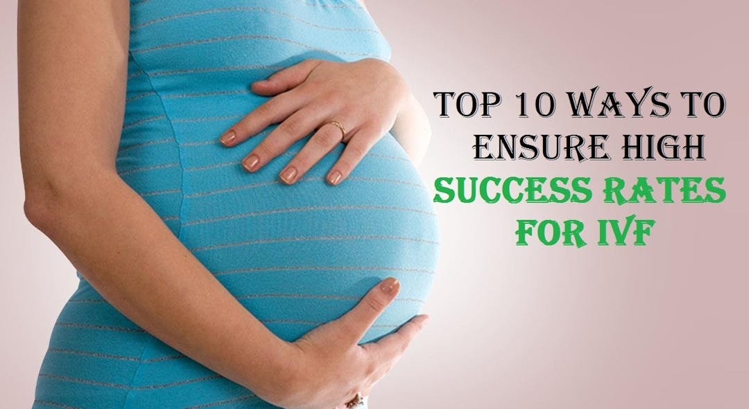 Top 10 ways to Ensure High Success Rates for IVF
