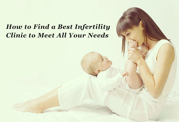How to Find a Best Infertility Clinic to Meet All Your Needs