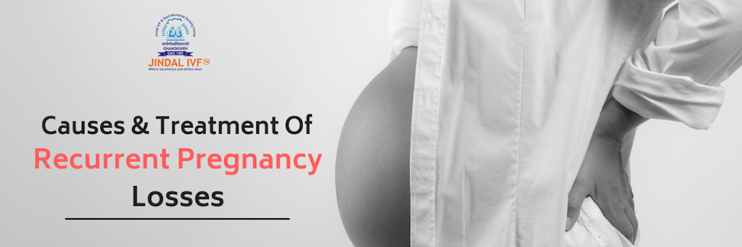 Recurrent Pregnancy Losses – Causes & Treatment